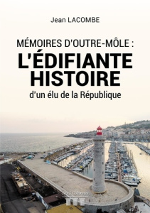 Mémoires d'outre-môle. L'édifiante histoure d'un élu de la République - Lacombe Jean