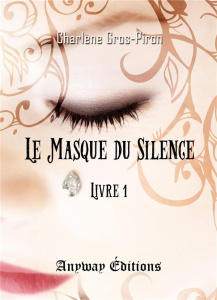Le Masque du Silence. Tome 1 - Gros-Piron Charlène