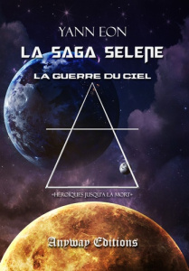 La saga Sélène Tome 3 : La guerre du ciel - Eon Yann
