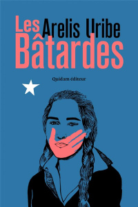 Les bâtardes - Uribe Arelis ; Millon Marianne ; Wiener Gabriela