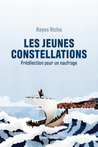 Les jeunes constellations. Prédilection pour un naufrage - Richa Rayas