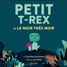 Petit T-Rex et le noir très noir - Fleck Jay ; Stutzman Jonathan ; Rétorré Amélie