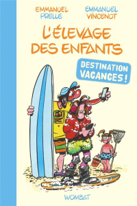L'élevage des enfants : Destination vacances ! - Prelle Emmanuel;Vincenot Emmanuel