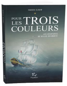 Les aventures de Gilles Belmonte Tome 1 : Pour les trois couleurs - Clauw Fabien ; Passavant Thibaut
