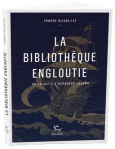 La bibliothèque engloutie - Wilson-Lee Edward ; Weiss Séverine