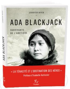 Ada Blackjack. Survivante de l'Arctique - Niven Jennifer ; Chaix Jean-François ; Autissier I