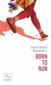 Born to run (Né pour courir) - McDougall Christopher ; Lefief Jean-Philippe ; Jor