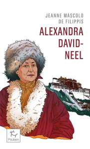Alexandra David-Neel. Cent ans d'aventure - Mascolo de Filippis Jeanne ; Maximy Antoine de