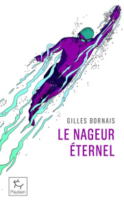Le nageur éternel - Bornais Gilles