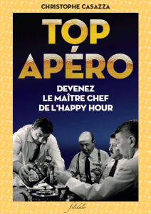 Happy Hours. Tout ce qu'il faut savoir sur l'apéro pour ne pas boire idiot ! - Casazza Christophe