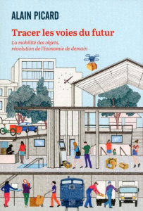 Tracer les voies du futur. La mobilité des objets, révolution de l'économie de demain - Picard Alain