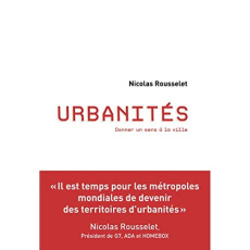 Urbanités. Donner un sens à la ville - Rousselet Nicolas