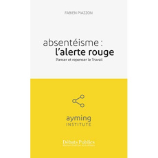 Absentéisme : l'alerte rouge. Panser et repenser le travail - Piazzon Fabien ; Lanouzière Hervé