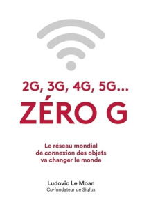 2G, 3G, 4G, 5G... Zéro G - Le Moan Ludovic