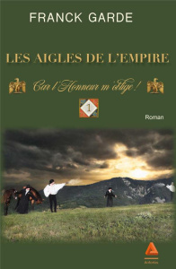 Les Aigles de l'Empire Tome 1 : Car l'honneur m'oblige ! - Garde Franck