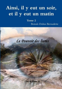 Ainsi, il y eut un soir et il y eut un matin Tome 2 - Boissié-Dubus Bernadette