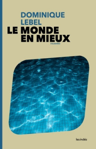Le monde en mieux - Lebel Dominique
