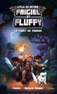 Frigiel et Fluffy : Cycle du Nether Tome 3 : La forêt de Varogg - FRIGIEL/DIGARD/FRICK