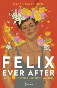 Felix Ever After - Callender Kacen ; Causse Manu