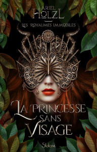 Les Royaumes Immobiles Tome 1 : La princesse sans visage - Holzl Ariel