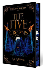 The Five Crowns Tome 2 : L'Epée des sorciers. Edition collector - Mulford A.K. ; Delarbre Alice ; Timofeev Kristen
