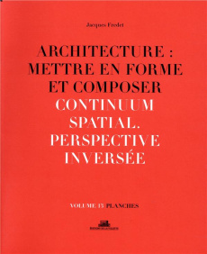 Architecture : mettre en forme et composer. Volume 13, continuum spatial - Fredet Jacques
