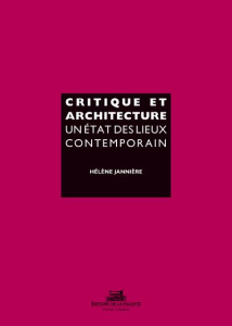 Critique et architecture. Un état des lieux contemporain - Jannière Hélène