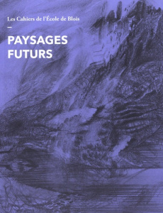 Les cahiers de l'Ecole de Blois N° 21 : Paysages futurs - Allagnat Malou ; Gaudin Olivier ; Loukkal Clara ;