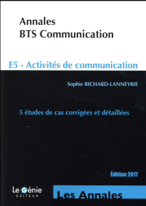 Annales BTS communication E5 - Activités de communication. 5 études de cas corrigées et détaillées - Richard-Lanneyrie Sophie
