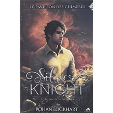 Le Pavillon des Chimères Tome 2 : Silver Knight - Lockhart Rohan