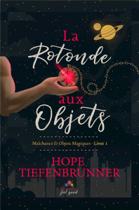 Malchance et objets magiques Tome 1 : La rotonde aux objets - Tiefenbrunner Hope