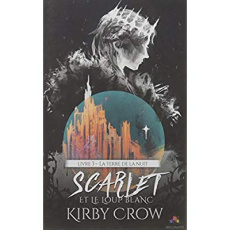 Scarlet et le loup blanc Tome 3 : La terre de la nuit - Crow Kirby