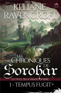 Les Chroniques de Sorohar. Tome 1, Tempus Fugit. Le cycle de la Triade Pourpre - Ravencroft Keliane
