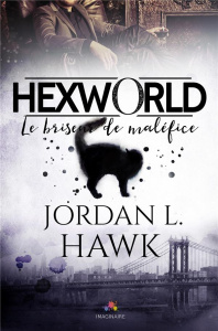 Hexworld. Tome 1, Le briseur de maléfice - Hawk Jordan L.