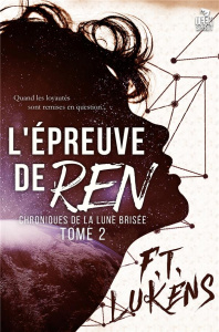 Chroniques de la Lune brisée. Tome 2, L'épreuve de Ren - Lukens F.T.