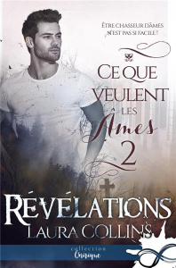 Ce que veulent les âmes Tome 2 : Révélations - Collins Lily