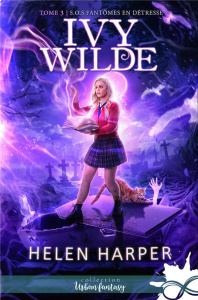 Ivy Wilde Tome 3 : S.O.S. fantômes en détresse - Harper Helen ; Guillemet Marguerite