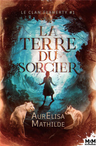 Le clan Flaherty Tome 1 : La terre du sorcier - Mathilde AurElisa