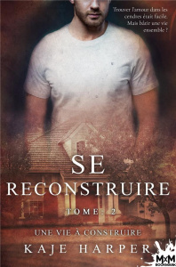 Se reconstruire Tome 2 : Une vie à construire - Harper Kaje