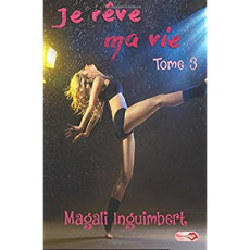 Je reve ma vie Tome 3 - Magali Inguimbert