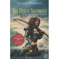 Les dieux sauvages Tome 2 : Le verrou du fleuve - Davoust Lionel