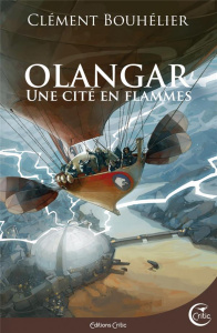 Olangar Tome 2 : Une cité en flammes - Bouhélier Clément