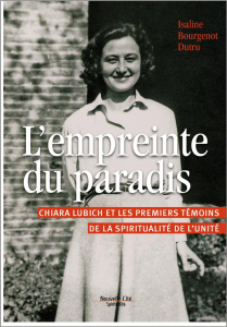 L'empreinte du paradis. Chiara Lubich et les premiers témoins d'une spiritualité de l'unité - Bourgenot Dutru Isaline
