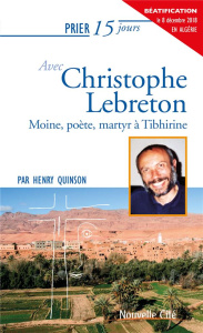 Prier 15 jours avec Christophe Lebreton. Moine, poète, martyr à Tibhirine - Quinson Henry
