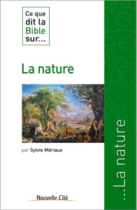 Ce que dit la Bible sur... La nature - Mériaux Sylvie