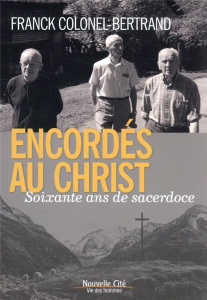 Encordés au Christ. Soixante ans de sacerdoce - Colonel-Bertrand Franck