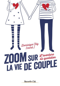 Zoom sur la vie de couple. L'aventure au quotidien - Fily Dominique