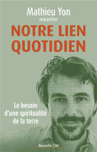 Notre lien quotidien. Le besoin d'une spiritualité de la terre - Yon Mathieu