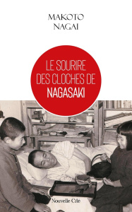 Le sourire des cloches de Nagasaki - Nagai Makoto ; Nagai Tokusaburo ; Noir Marie-Renée