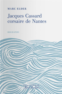 Jacques Cassard, corsaire de Nantes - Elder Marc